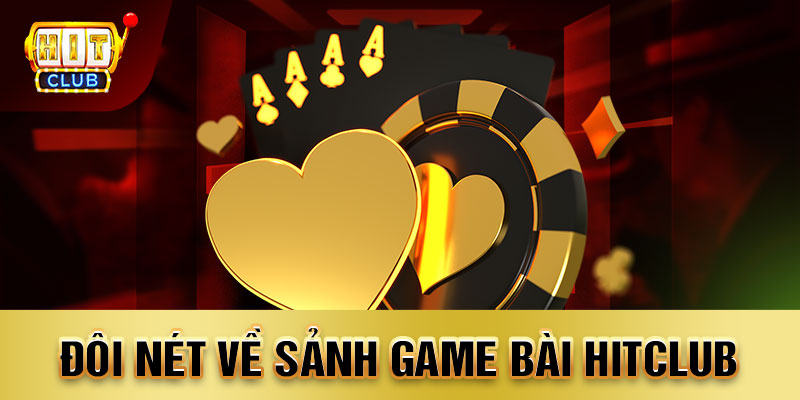 Sảnh game bài của Hitclub được chọn lọc kỹ càng